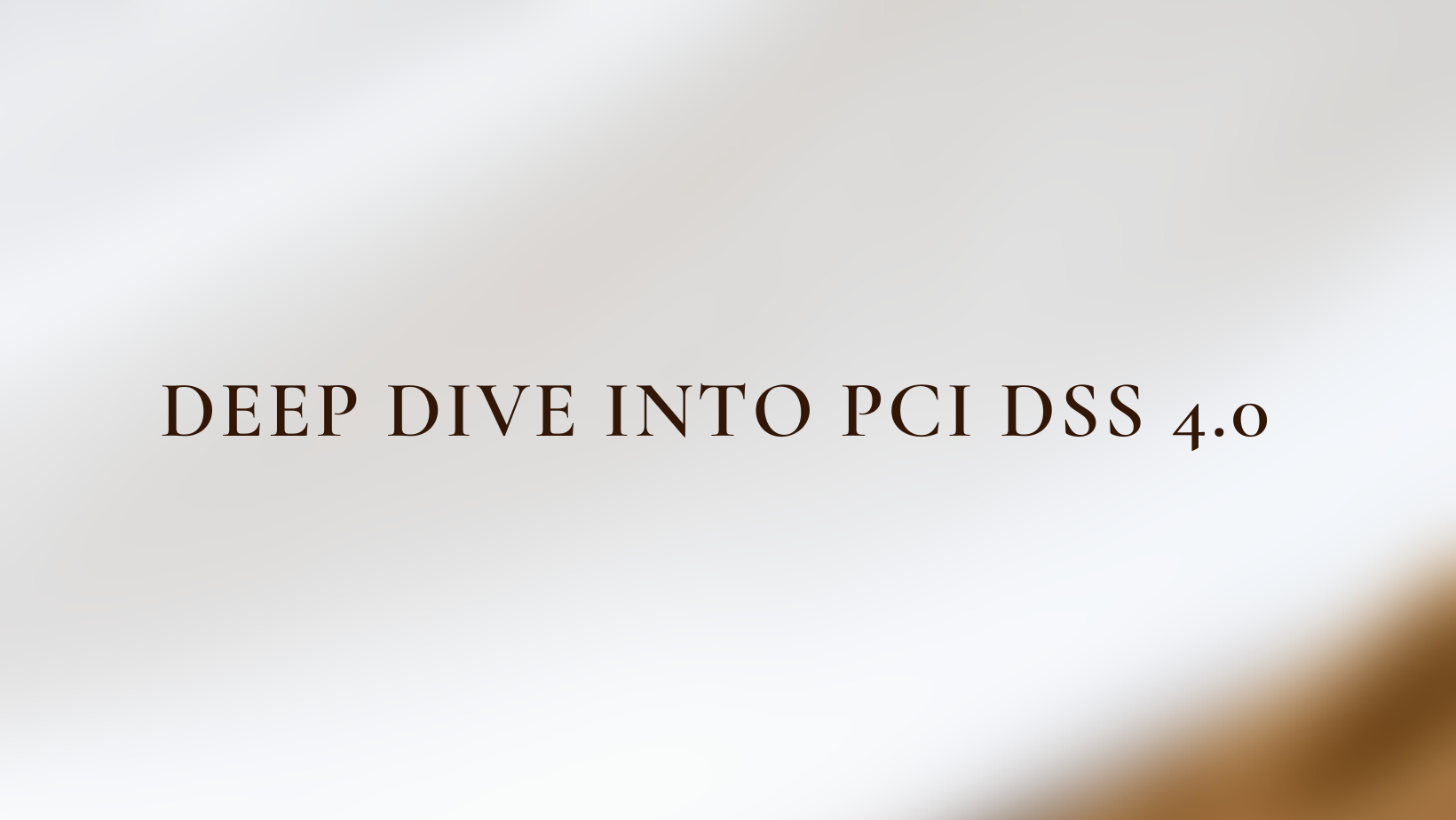 Deep Dive into PCI DSS 4.0